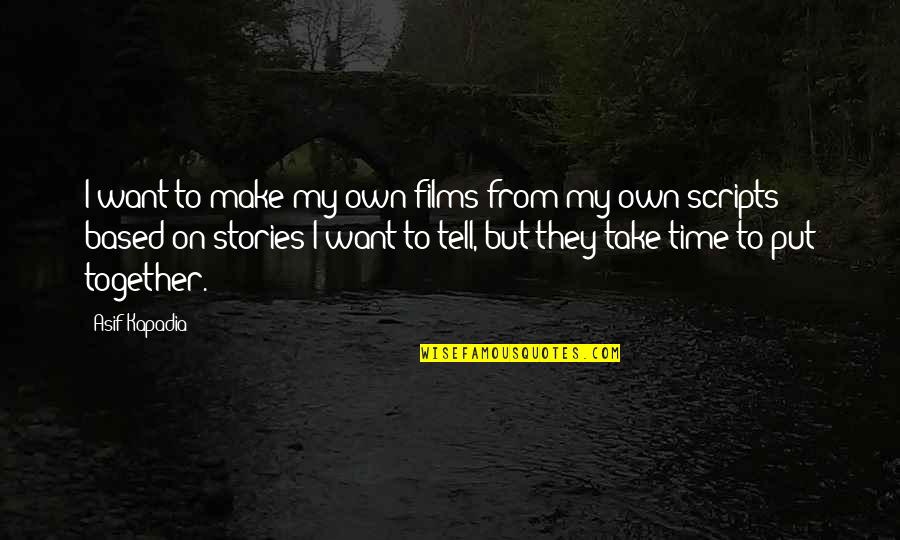 Asif Quotes By Asif Kapadia: I want to make my own films from