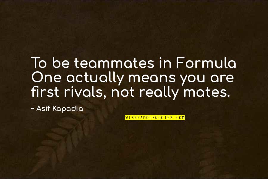 Asif Quotes By Asif Kapadia: To be teammates in Formula One actually means