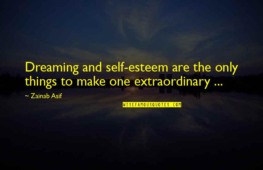 Asif Quotes By Zainab Asif: Dreaming and self-esteem are the only things to