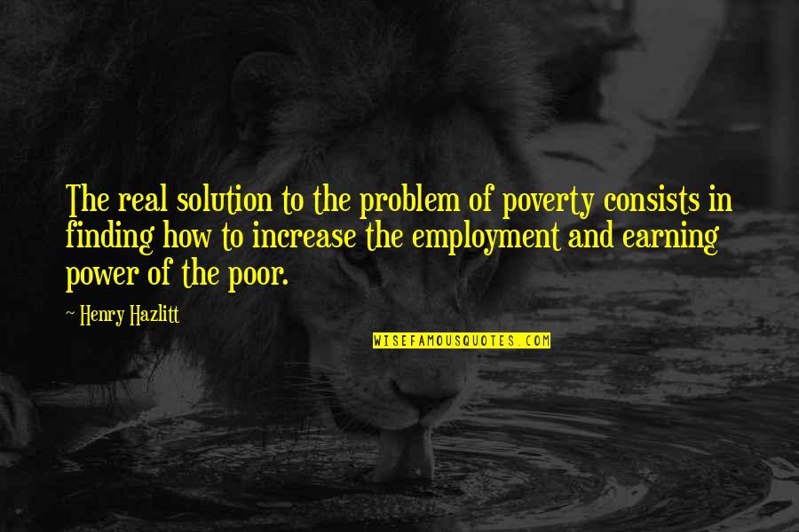 Asignaciones Quotes By Henry Hazlitt: The real solution to the problem of poverty Asignaciones Quotes By Henry Hazlitt: The real solution to the problem of poverty