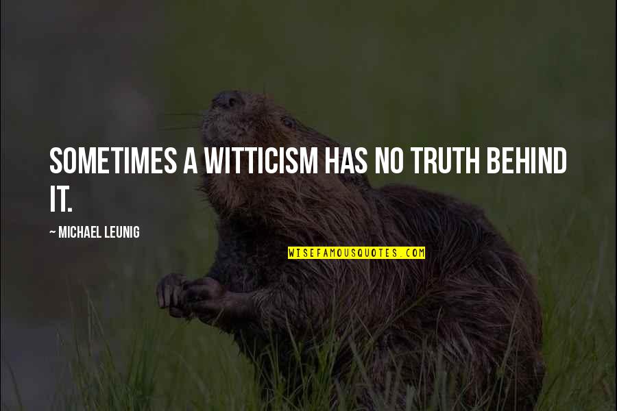 Asignar Sinonimo Quotes By Michael Leunig: Sometimes a witticism has no truth behind it.