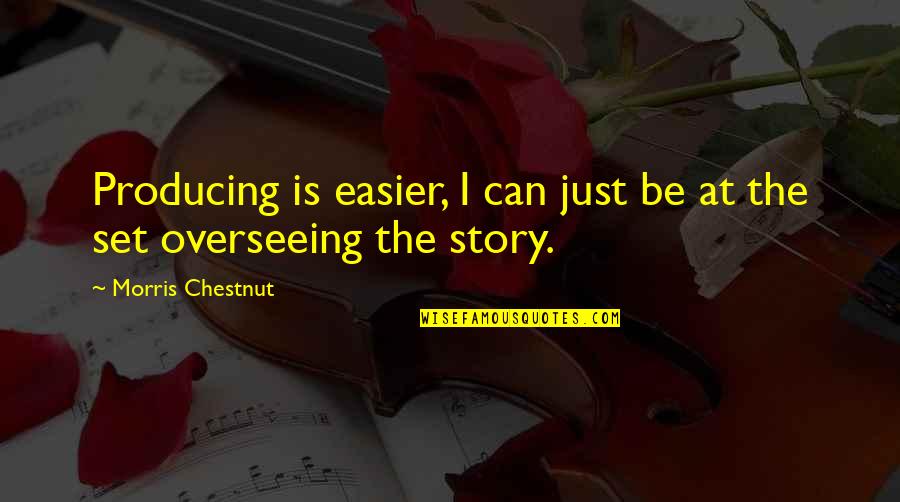 Asigurare De Calatorie Quotes By Morris Chestnut: Producing is easier, I can just be at Asigurare De Calatorie Quotes By Morris Chestnut: Producing is easier, I can just be at