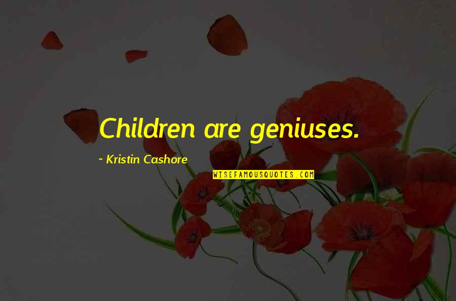 Asiimwe David Quotes By Kristin Cashore: Children are geniuses. Asiimwe David Quotes By Kristin Cashore: Children are geniuses.