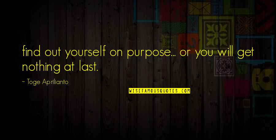 Asiimwe David Quotes By Toge Aprilianto: find out yourself on purpose... or you will Asiimwe David Quotes By Toge Aprilianto: find out yourself on purpose... or you will