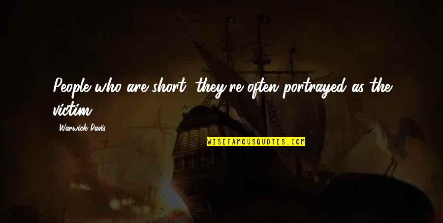Asilbek Amanullo Quotes By Warwick Davis: People who are short, they're often portrayed as Asilbek Amanullo Quotes By Warwick Davis: People who are short, they're often portrayed as