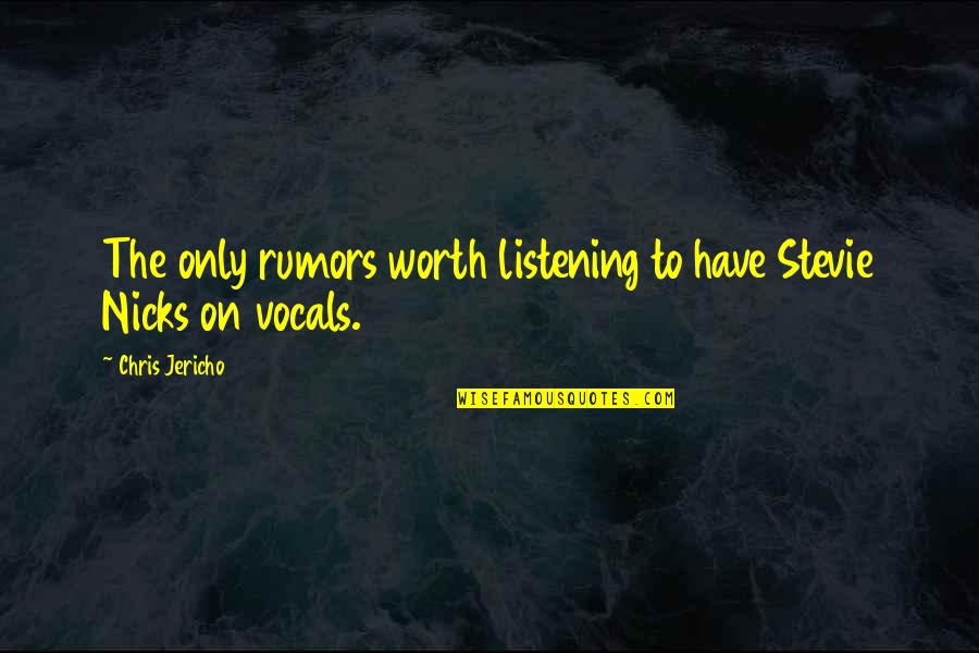 Asiles Blancos Quotes By Chris Jericho: The only rumors worth listening to have Stevie Asiles Blancos Quotes By Chris Jericho: The only rumors worth listening to have Stevie