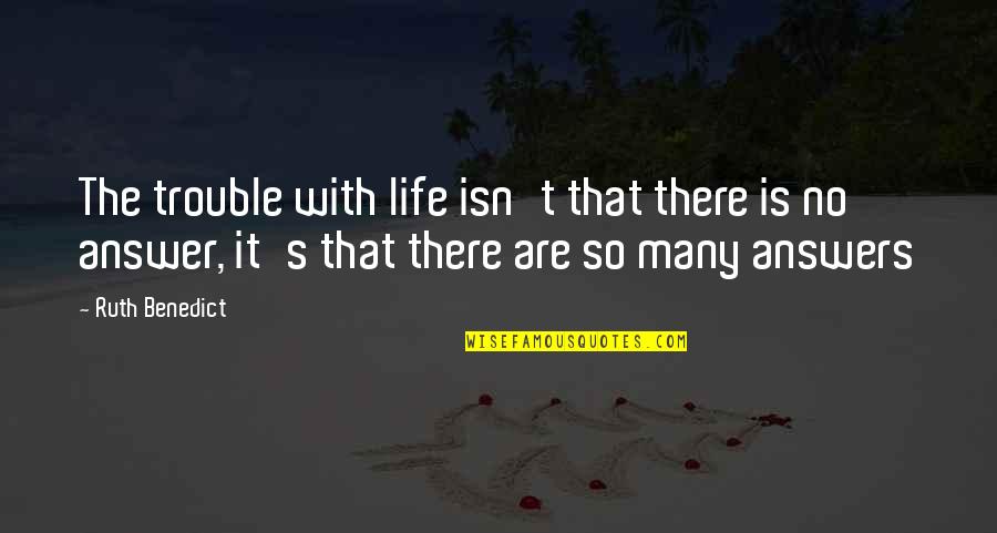 Asiles For Sale Quotes By Ruth Benedict: The trouble with life isn't that there is Asiles For Sale Quotes By Ruth Benedict: The trouble with life isn't that there is