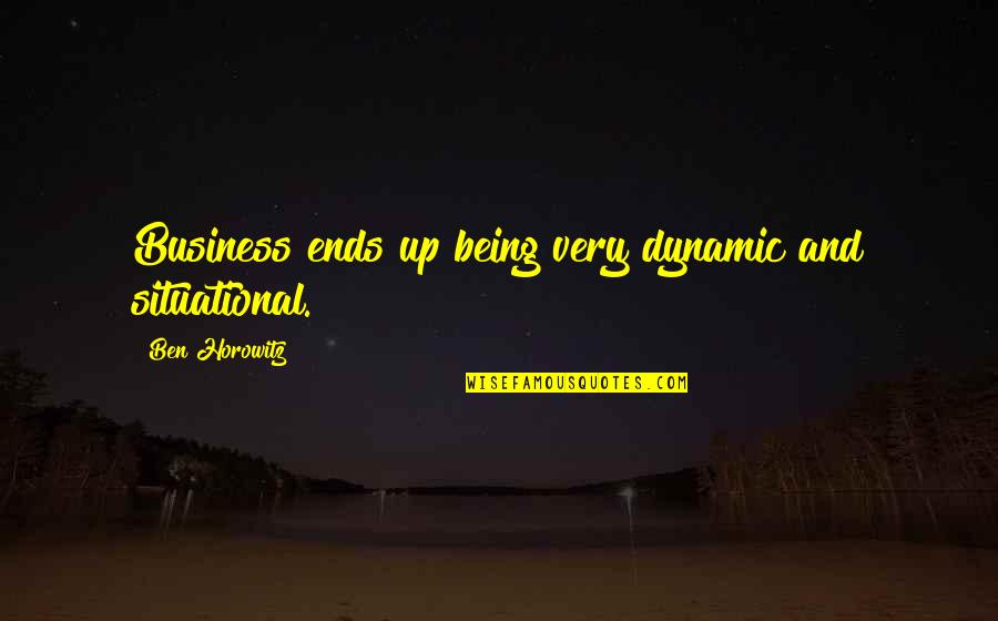 Asiles Gallos Quotes By Ben Horowitz: Business ends up being very dynamic and situational.