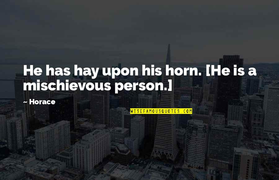 Asili Moringa Quotes By Horace: He has hay upon his horn. [He is