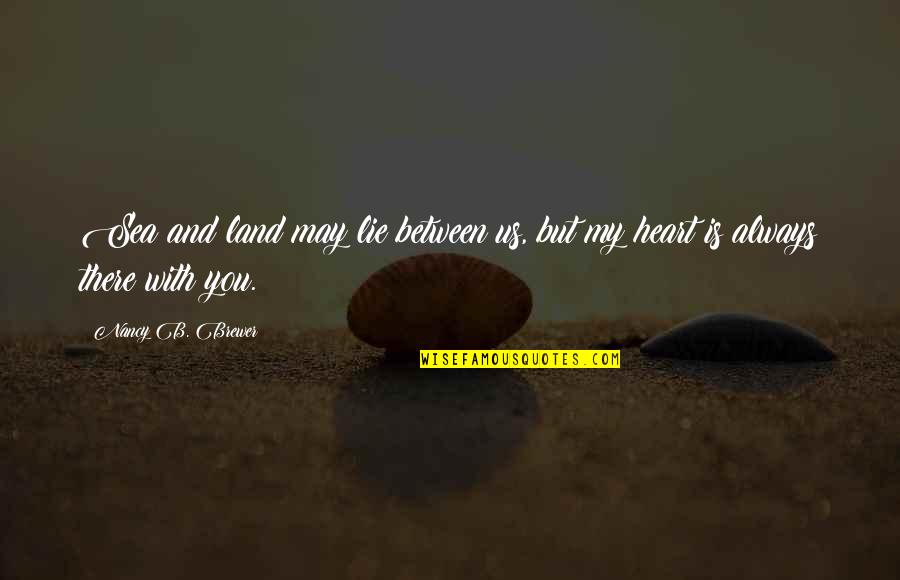 Asilino Quotes By Nancy B. Brewer: Sea and land may lie between us, but Asilino Quotes By Nancy B. Brewer: Sea and land may lie between us, but