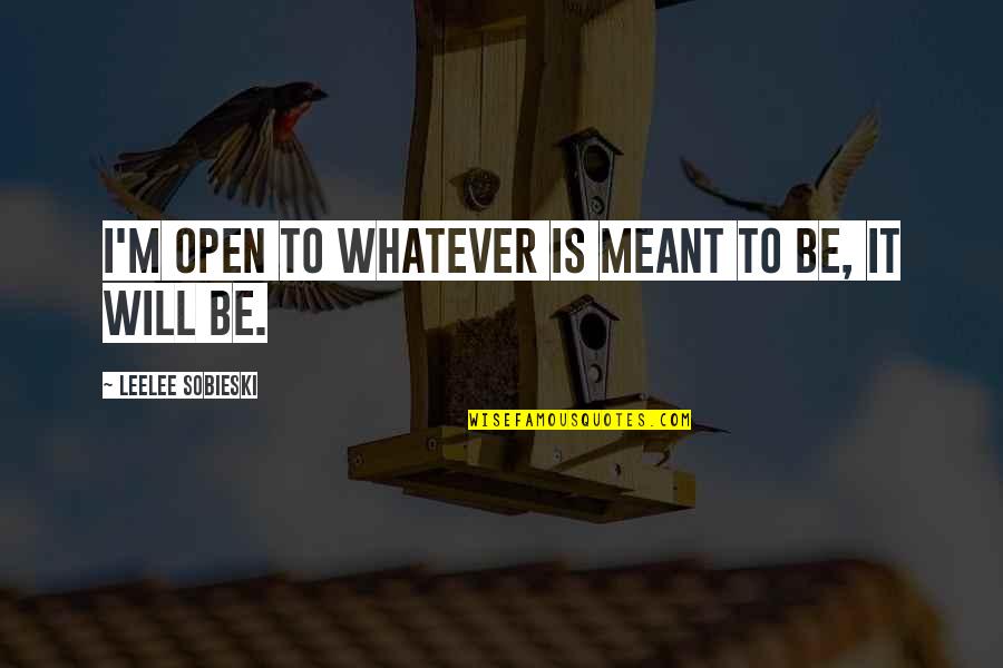 Asimilado A Salario Quotes By Leelee Sobieski: I'm open to whatever is meant to be, Asimilado A Salario Quotes By Leelee Sobieski: I'm open to whatever is meant to be,