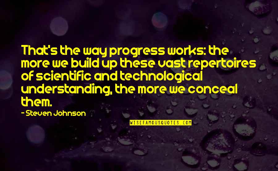 Asimilado Significado Quotes By Steven Johnson: That's the way progress works: the more we Asimilado Significado Quotes By Steven Johnson: That's the way progress works: the more we