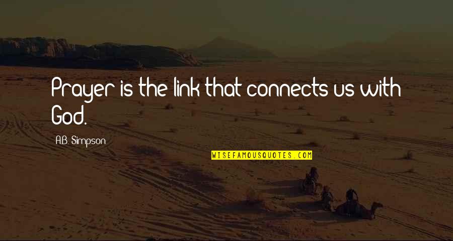 Asimilar Significado Quotes By A.B. Simpson: Prayer is the link that connects us with Asimilar Significado Quotes By A.B. Simpson: Prayer is the link that connects us with