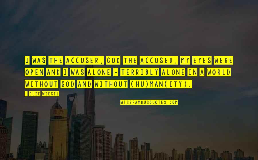 Asimilar Significado Quotes By Elie Wiesel: I was the accuser, God the accused. My Asimilar Significado Quotes By Elie Wiesel: I was the accuser, God the accused. My