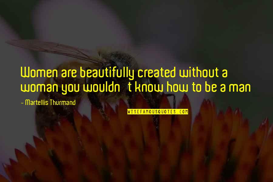 Asimilar Significado Quotes By Martellis Thurmand: Women are beautifully created without a woman you Asimilar Significado Quotes By Martellis Thurmand: Women are beautifully created without a woman you