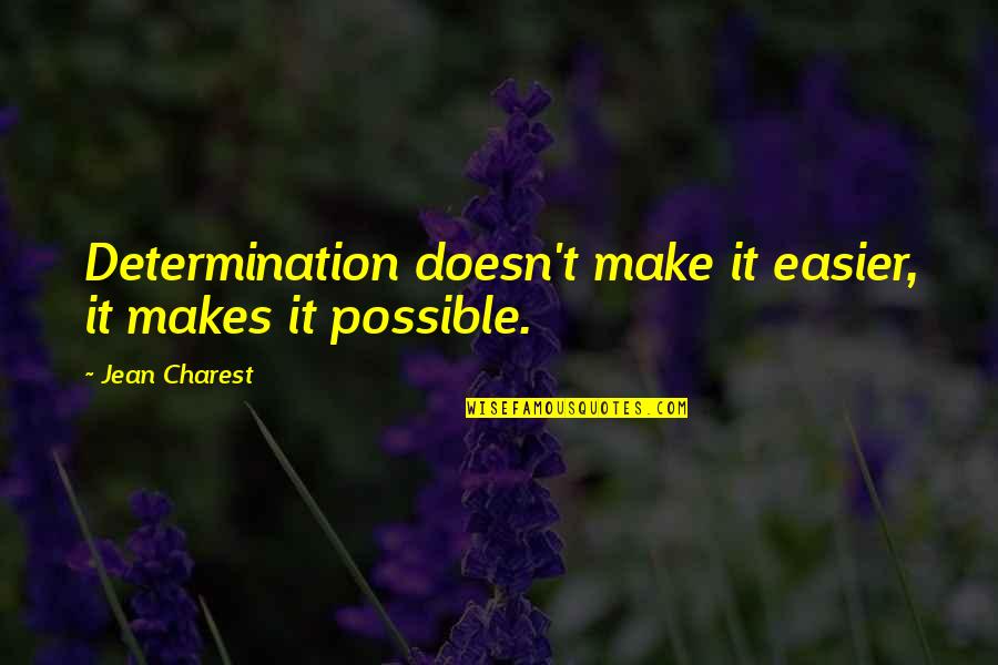 Asimilasyong Quotes By Jean Charest: Determination doesn't make it easier, it makes it Asimilasyong Quotes By Jean Charest: Determination doesn't make it easier, it makes it