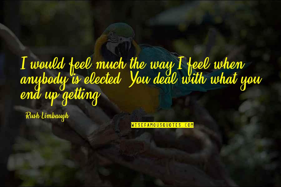 Asimov Quote Quotes By Rush Limbaugh: I would feel much the way I feel Asimov Quote Quotes By Rush Limbaugh: I would feel much the way I feel
