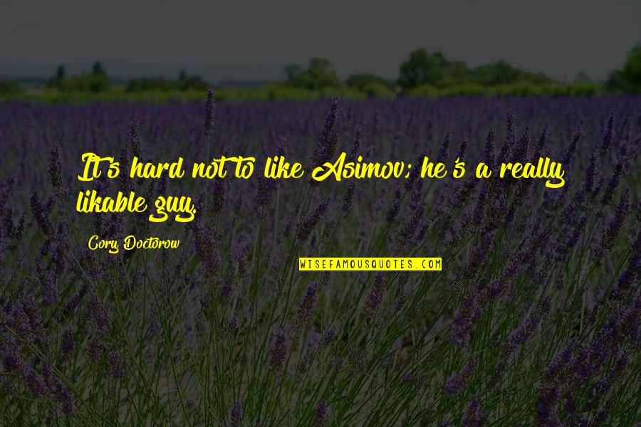 Asimov Quotes By Cory Doctorow: It's hard not to like Asimov; he's a Asimov Quotes By Cory Doctorow: It's hard not to like Asimov; he's a