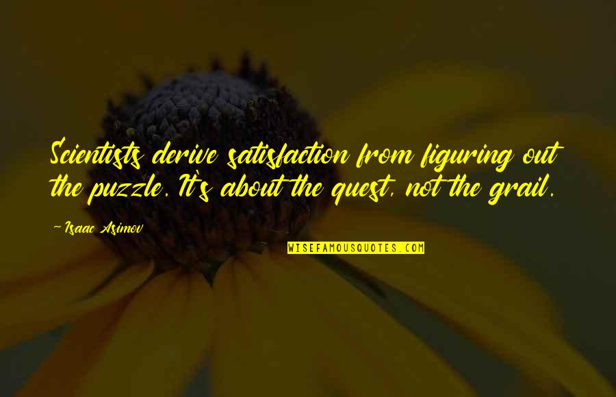 Asimov Quotes By Isaac Asimov: Scientists derive satisfaction from figuring out the puzzle. Asimov Quotes By Isaac Asimov: Scientists derive satisfaction from figuring out the puzzle.