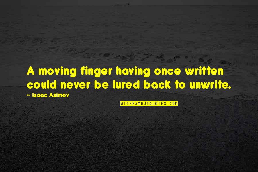 Asimov Quotes By Isaac Asimov: A moving finger having once written could never