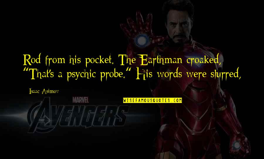Asimov Quotes By Isaac Asimov: Rod from his pocket. The Earthman croaked, "That's Asimov Quotes By Isaac Asimov: Rod from his pocket. The Earthman croaked, "That's
