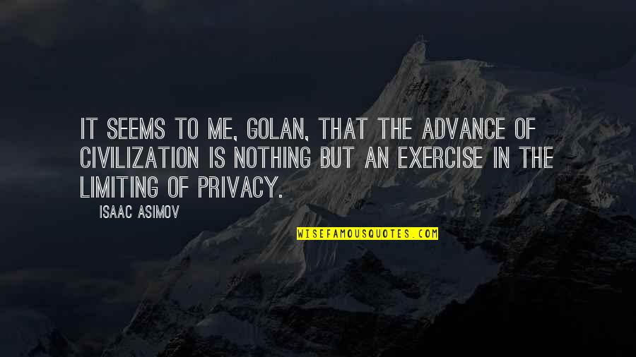 Asimov Quotes By Isaac Asimov: It seems to me, Golan, that the advance Asimov Quotes By Isaac Asimov: It seems to me, Golan, that the advance