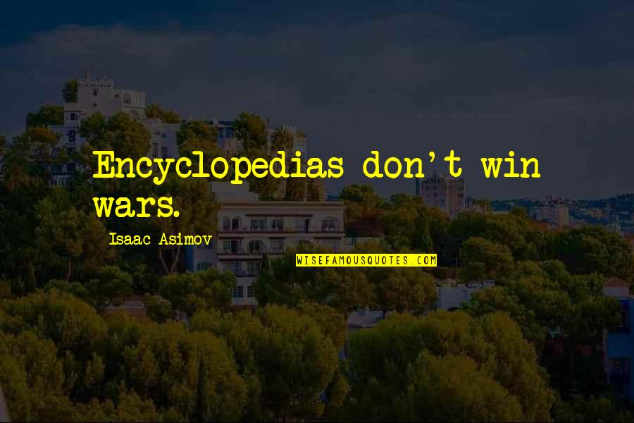 Asimov Quotes By Isaac Asimov: Encyclopedias don't win wars. Asimov Quotes By Isaac Asimov: Encyclopedias don't win wars.