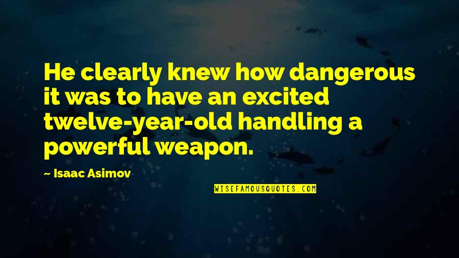 Asimov Quotes By Isaac Asimov: He clearly knew how dangerous it was to Asimov Quotes By Isaac Asimov: He clearly knew how dangerous it was to