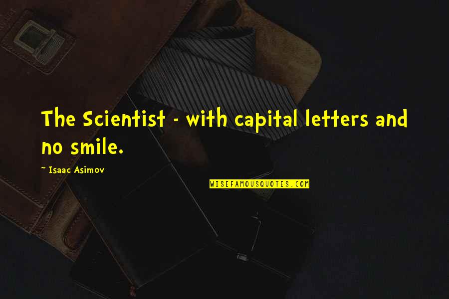 Asimov Quotes By Isaac Asimov: The Scientist - with capital letters and no Asimov Quotes By Isaac Asimov: The Scientist - with capital letters and no