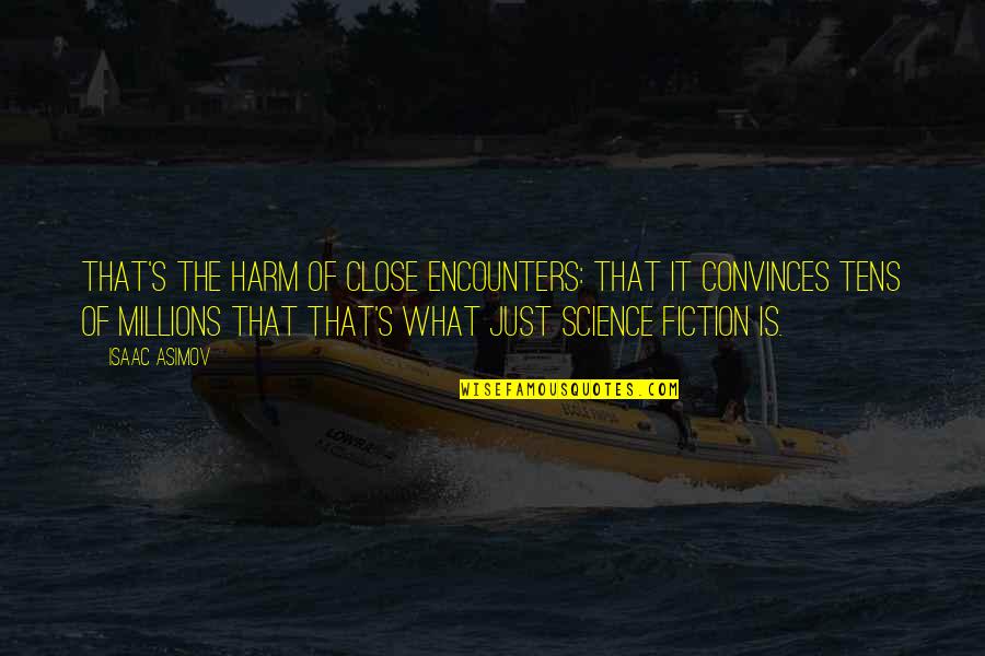 Asimov Quotes By Isaac Asimov: That's the harm of Close Encounters: that it Asimov Quotes By Isaac Asimov: That's the harm of Close Encounters: that it