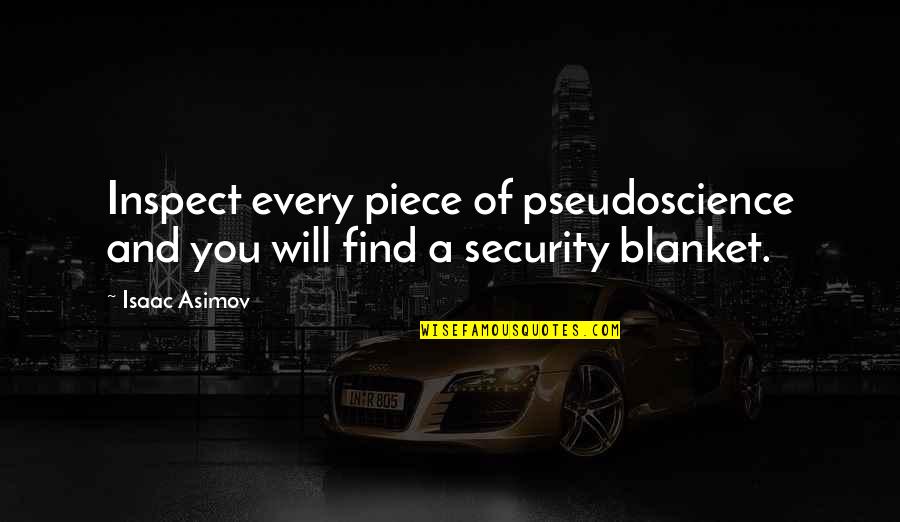 Asimov Quotes By Isaac Asimov: Inspect every piece of pseudoscience and you will