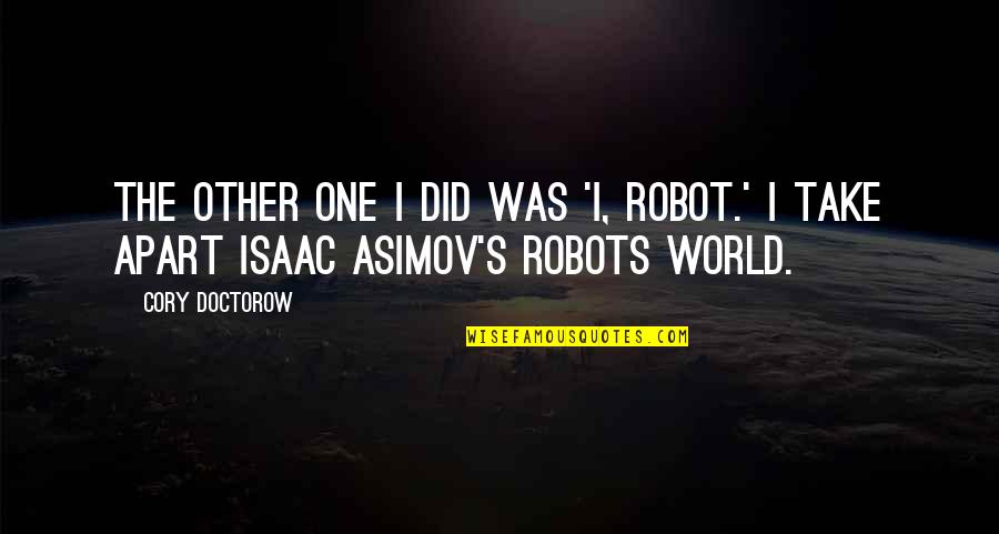 Asimov Robot Quotes By Cory Doctorow: The other one I did was 'I, Robot.'