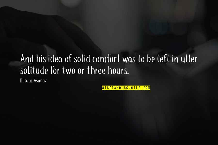 Asimov Robot Quotes By Isaac Asimov: And his idea of solid comfort was to
