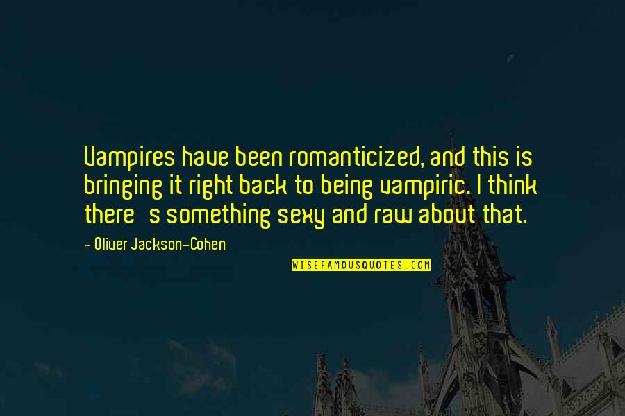 Asimov Robot Quotes By Oliver Jackson-Cohen: Vampires have been romanticized, and this is bringing
