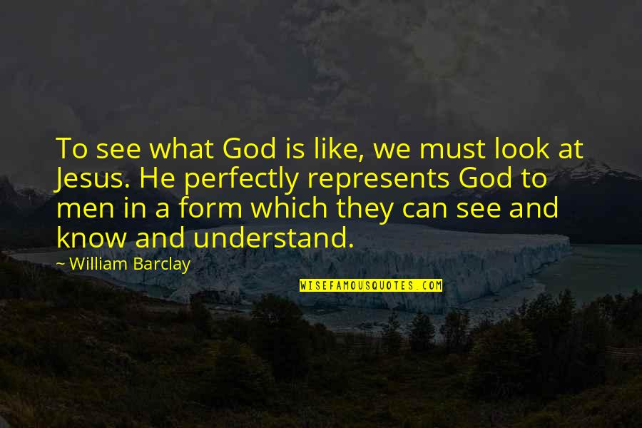 Asimov Robot Quotes By William Barclay: To see what God is like, we must