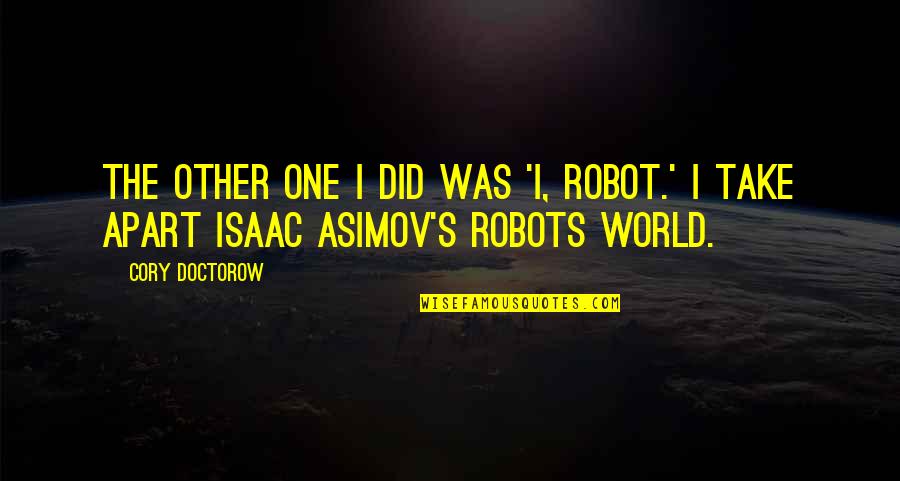 Asimov Robots Quotes By Cory Doctorow: The other one I did was 'I, Robot.'