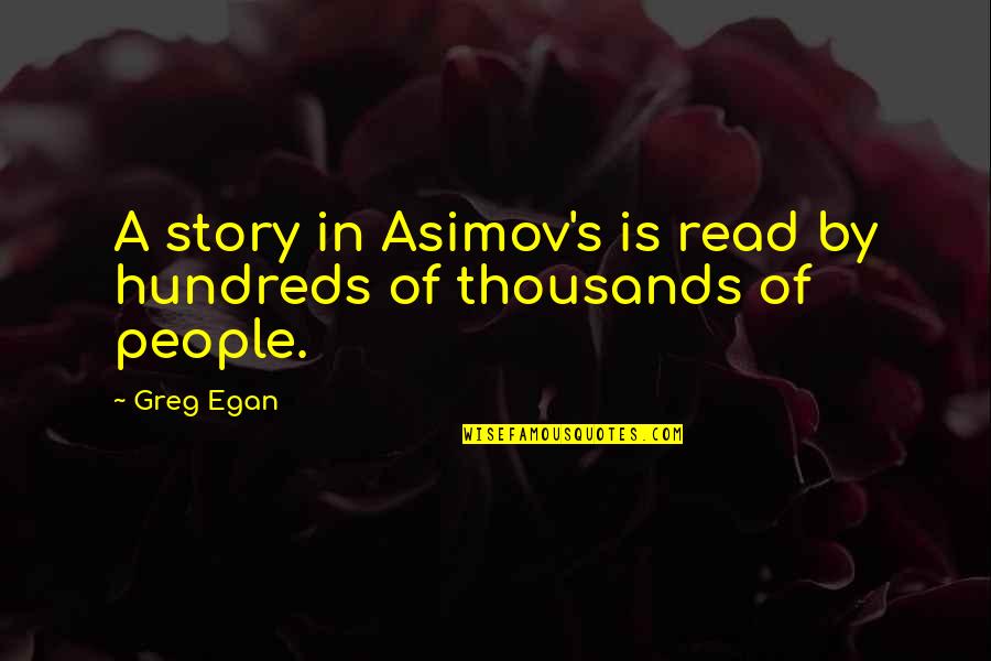 Asimov's Quotes By Greg Egan: A story in Asimov's is read by hundreds