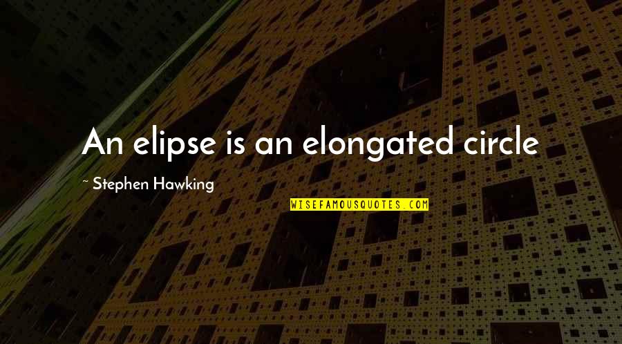 Asinasx Quotes By Stephen Hawking: An elipse is an elongated circle