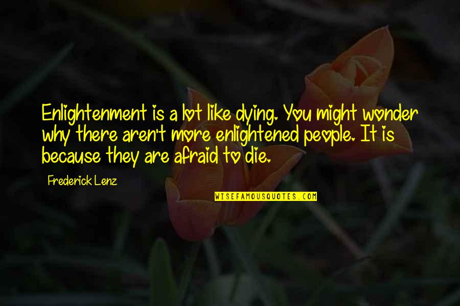 Asinine Fatuity Quotes By Frederick Lenz: Enlightenment is a lot like dying. You might
