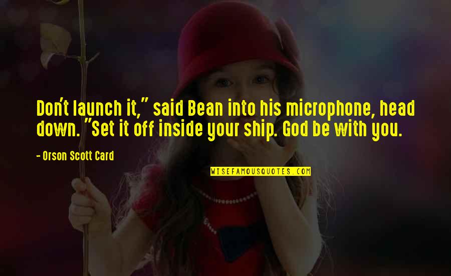 Asinis Sastavs Quotes By Orson Scott Card: Don't launch it," said Bean into his microphone, Asinis Sastavs Quotes By Orson Scott Card: Don't launch it," said Bean into his microphone,