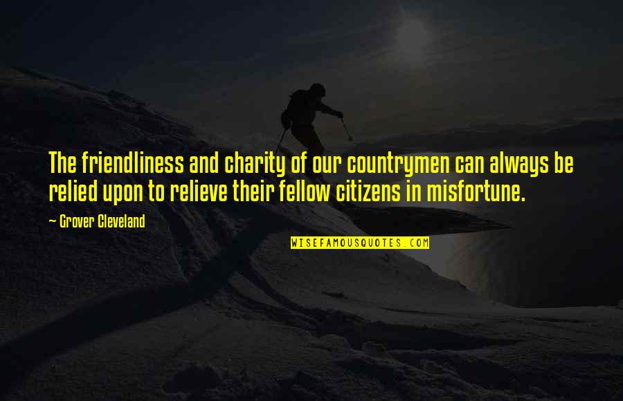 Asinma Quotes By Grover Cleveland: The friendliness and charity of our countrymen can