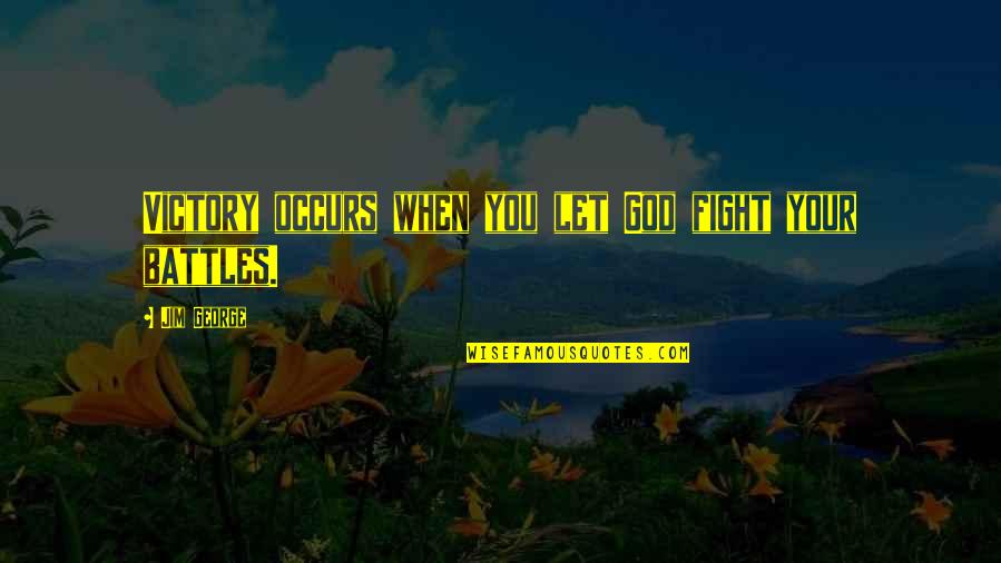 Asirse Conjugacion Quotes By Jim George: Victory occurs when you let God fight your Asirse Conjugacion Quotes By Jim George: Victory occurs when you let God fight your