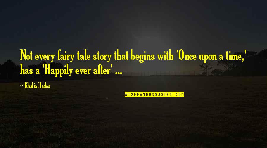 Asirse Conjugacion Quotes By Khalia Hades: Not every fairy tale story that begins with Asirse Conjugacion Quotes By Khalia Hades: Not every fairy tale story that begins with