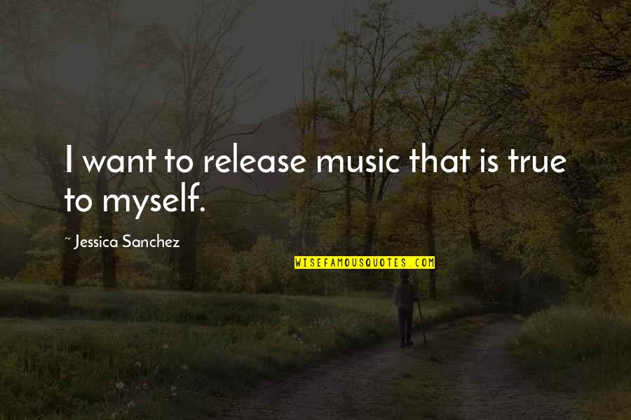 Asistido En Quotes By Jessica Sanchez: I want to release music that is true Asistido En Quotes By Jessica Sanchez: I want to release music that is true