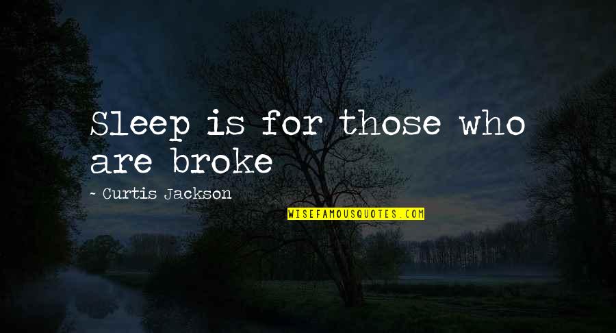Asistido In English Quotes By Curtis Jackson: Sleep is for those who are broke Asistido In English Quotes By Curtis Jackson: Sleep is for those who are broke
