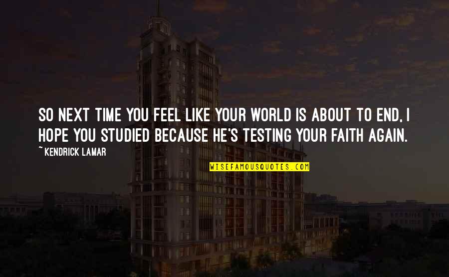 Asistido In English Quotes By Kendrick Lamar: So next time you feel like your world Asistido In English Quotes By Kendrick Lamar: So next time you feel like your world