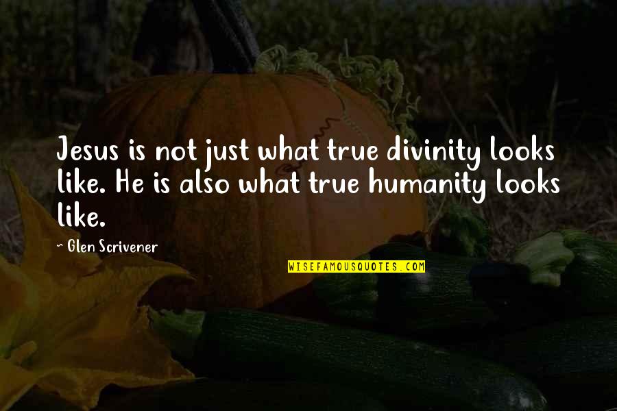 Asistidor Quotes By Glen Scrivener: Jesus is not just what true divinity looks