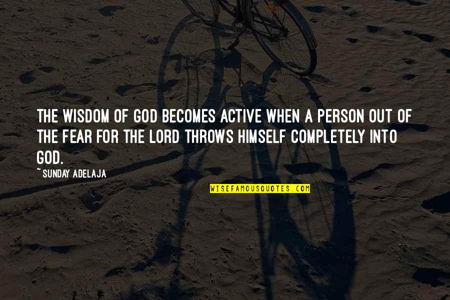 Asistio Sisters Quotes By Sunday Adelaja: The wisdom of God becomes active when a Asistio Sisters Quotes By Sunday Adelaja: The wisdom of God becomes active when a