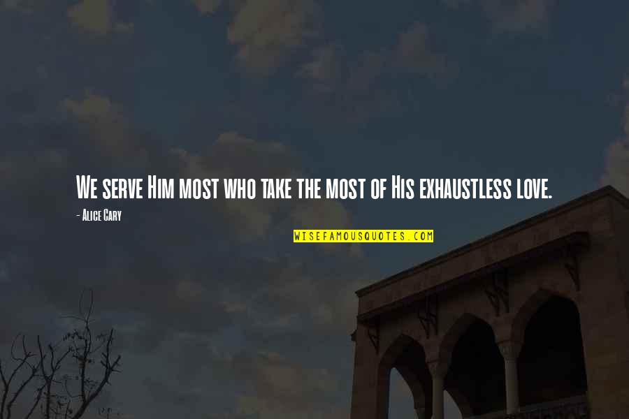 Asistio Spanish Quotes By Alice Cary: We serve Him most who take the most