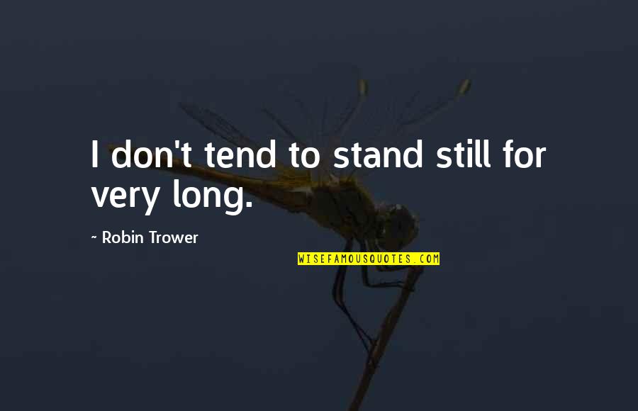Asistio Spanish Quotes By Robin Trower: I don't tend to stand still for very Asistio Spanish Quotes By Robin Trower: I don't tend to stand still for very